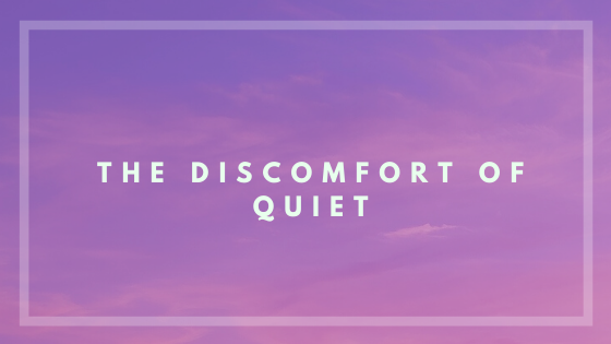 Discomfort of quiet