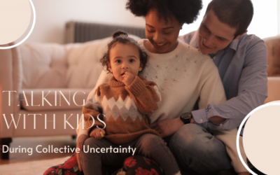 Talking with Kids During Collective Uncertainty